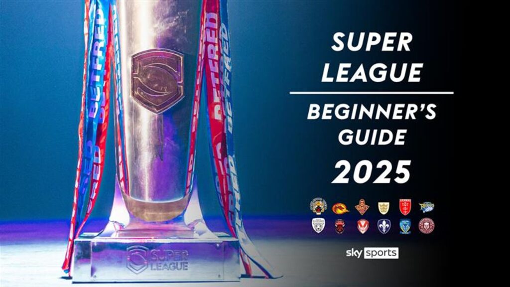 Welcome to Super League: Beginner’s guide for 2025